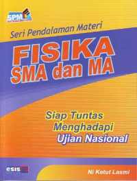 Seri Pendalaman Materi: Fisika SMA dan MA. Siap Tuntas menghadapi Ujian Nasional