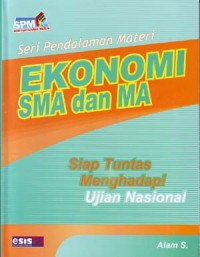 Seri Pendalaman Materi: Ekonomi SMA dan MA. Siap Tuntas menghadapi Ujian Nasional
