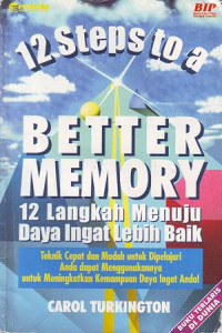 12 Steps to better memory : 12 langkah menuju daya ingat lebih baik