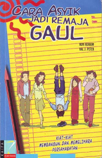 Cara asyik jadi remaja gaul: Kiat-kiat membangun & memelihara persahabatan