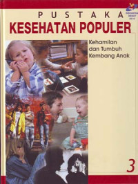 Pustaka Kesehatan Populer: Kehamilan dan Tumbuh Kembang Anak