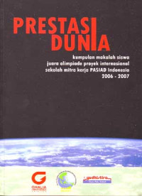 Prestasi Dunia: Kumpulan Makalah Siswa Juara Olimpiade Proyek International Sekolah Mitra Kerja PASIAD Indonesia 2006 - 2007