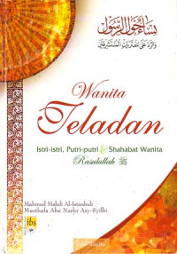 Wanita Teladan: Istri-istri, Putri-putri & Sahabat Wanita Rasulullah
