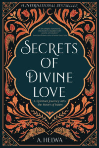 Secrets of Divine Love: Sebuah Perjalanan Spiritual yang Mendalam Tentang Islam