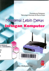 Mengenal Lebih Dekat Jaringan Komputer: Pendukung Pelajaran Teknologi Informasi & Komunikasi