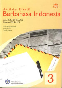 Aktif dan Kreatif Berbahasa Indonesia 3
untuk SMA/MA Kelas XII IPA/IPS