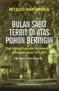 Bulan Sabit Terbit di Atas Pohon Beringin : Studi tentang Pergerakan Muhammadiyah di Kotagede sekitar 1910-2010