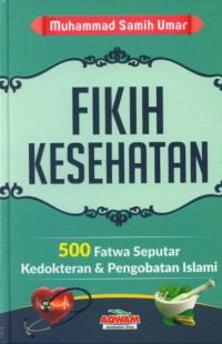 Fikih Kesehatan : 500 Fatwa Seputar Kedokteran dan Pengobatan Islami