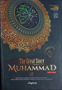 The Great Story Muhammad: Referensi Lengkap Hidup Rasulullah SAW Dari Sebelum Kelahiran Hingga Detik-Detik Terakhir
