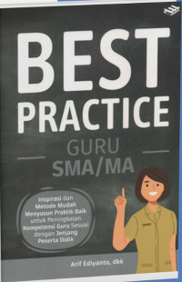 Best Practice Guru SMA/MA: Inspirasi dan Metode Mudah Menyusun Praktik Baik untuk Peningkatan Kompetensi Guru Sesuai dengan Jenjang Peserta Didik