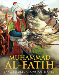 Muhammad Al-Fatih Sang Penakluk Konstatinopel