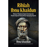 Rihlah Ibnu Khaldun: Memoar Perjalanan Bapak Sosiologi dan Filsafat Sejarah Paling Brilian Sepanjang Sejarah
