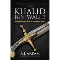 Khalid Bin Walid: Biografi Pemimpin Militer Terbesar dalam Sejarah
