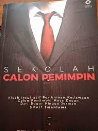 Sekolah Calon Pemimpin : Kisah Inspiratif Pembinaan Kesiswaan Calon Pemimpin Masa Depan dari Bogor Hingga Jerman SMAIT Insantama