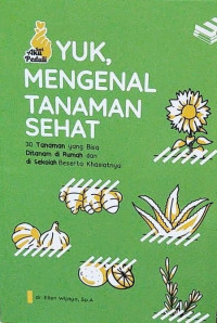 Yuk Mengenal Tanaman Sehat: 30 Tanaman yang Bisa Ditanam di Rumah dan di Sekolah Beserta Khasiatnya