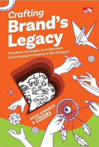 Crafting brand legacy: panduan strategis menciptakan brand yang bermakna dan berdampak