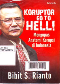 Koruptor Go to Hell! Mengupas Anatomi Korupsi di indonesia