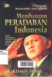 Renungan BJ Habibie: Membangun Peradapan Indonesia