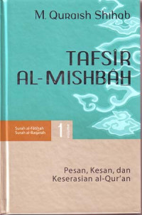 Tafsir Al-Misbah: Pesan, Kesan dan Keserasian Al-Qur'an Volume 1