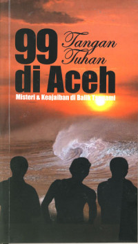 99 Tantangan Tuhan di Aceh: Misteri dan Keajaiban di Balik Tsunami