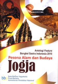 Pesona Alam dan Budaya Jogja: Antologi Featur Bengkel Sastra Indonesia 2010