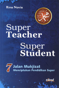 Super techer super student: 7 jalan mu'jizat menciptakan pendidikan super