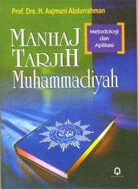 Manhaj tarjih Muhammadiyah metodologi dan aplikasi