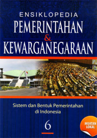 Ensiklopedia Pemerintahan & Kewarganegaraan. Sistem dan Bentuk pemerintahan di Indonesia Jilid 6