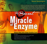 The Secret Miracle Of Enzyme For Health: Rahasia Hidup Sehat Dengan Keajaiban Enzim