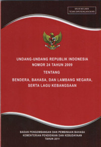 Undang-undang Republik Indonesia NO 24 Tahun 2009 Tentang Bendera, Bahasa dan Lambang Negara serta Lagu Kebangsaan