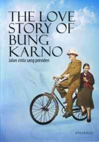 The Love Story Of Bung Karno: Jalan Cinta Sang Presiden