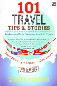 Seratus Satu Travel Tips & Stories: Panduan Dan Cerita Perjalanan Seru Di 20 Negara