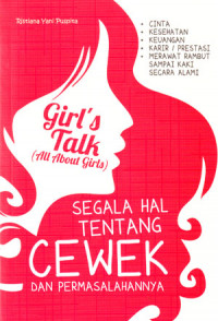Girl's Talk ( All About Girls ): Segala Hal Tentang Cewek Dan Permasalahannya