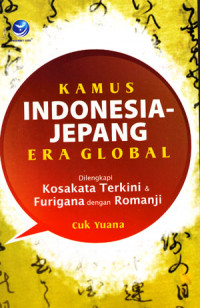 Kamus Indonesia-Jepang Era Global: Dilengkapi Kosakata terkini dan Furigama dengan Romanji