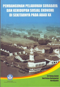 Pembangunan pelabuhan Surabaya dan kehidupan sosial ekonomi disekitarnya pada abad XX