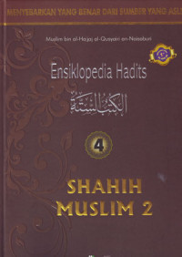 Ensiklopedia Hadits Shahih Muslim 2: Menyebarkan Yang Benar Dari Sumber Yang Asli 4