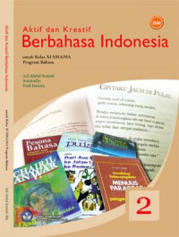 Aktif dan Kreatif Berbahasa Indonesia: Untuk Kelas XI SMA/MA Program Bahasa