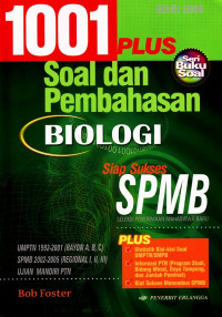 1001 Plus Soal dan Pembahasan Biologi : UMPTN 1992-2001 (Rayon A,B,C) SPMB 2002-2004 (Regional I,II,III) (2005)