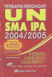 Persiapan Menghadapi Ujian Nasional (UN) SMA - IPA 2004/2005 : Edisi Lengkap (2004)