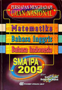 Persiapan Menghadapi Ujian Nasional (UN) SMA - IPA 2005 : Matematika, B. Inggris, B. Indonesia, Plus Kimia, Fisika, Biologi, PKn, Sejarah (2004)