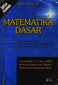 Perang Siasat Matematika Dasar : Logika Praktis dengan Contoh Soal dan Penyelesaiannya serta Prediksi Terbaru Soal SPMB untuk Kelas 1,2 dan 3 SMU (2002)