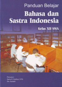 Panduan Belajar Bahasa dan Sastra Indonesia : Kelas XII SMA ( 2006)