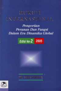 Hukum Internasional : Pengertian, Peranan dan Fungsi dalam Era Dinamika Global (2005)