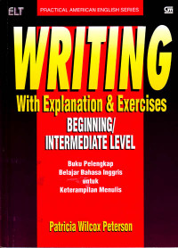 Writing : With Explanation & Exercises, Beginning/Intermediate Level (Judul asli ; Developing Writing) (2004)