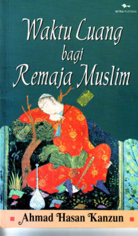 Waktu Luang bagi Remaja Muslim (Judul asli ; Asy-Syabab wa Auqatul Faraqh) (2002)