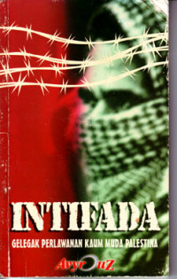 Intifada : Gelegak Perlawanan Kaum Muda Palestina (Judul asli ; The Intifada : A Message From Three Generations of Palestinians (NN)) (2000)