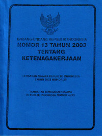 Undang-Undang Republik Indonesia No. 13 Tahun 2003 Tentang Ketenagakerjaan (2003)