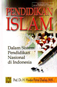 Pendidikan Islam : Dalam Sistem Pendidikan Nasional di Indonesia (2007)