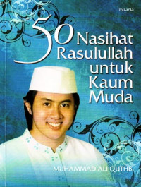 50 Nasihat Rasulullah untuk Kaum Muda (Judul asli ; 50 Nashihah Nabawiyah minar Rasuli Saw. Lith-Thifil Muslim) (2007)