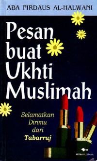 Pesan buat Ukhti Muslimah : Selamatkan Dirimu dari Tabarruj (2003)